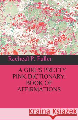 A Girl's Pretty Pink Dictionary Racheal P. Fuller 9781729204788 Independently Published