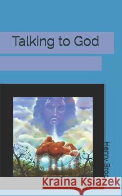 Talking to God Henry Brooks 9781729206058 Independently Published