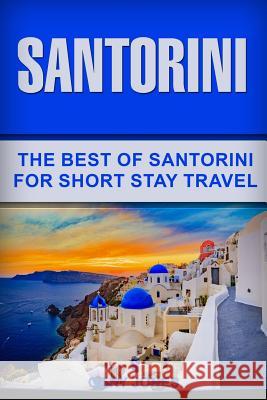 Santorini: The Best Of Santorini For Short Stay Travel Jones, Gary 9781729206287 Independently Published