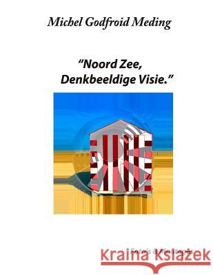 Noord Zee, Denkbeeldige Visie. Michel Godfroid Henri Cools Michel Godfroi 9781729207505