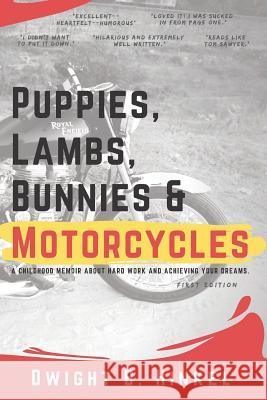 Puppies, Lambs, Bunnies & Motorcycles: A Childhood Memoir about Hard Work and Achieving Your Dreams. Sheila Hinkel Breanna H. Thompson Fred Renner 9781729209363 Independently Published