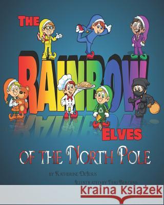 The Rainbow Elves of the North Pole: Christmas children's book Bergens, Teri 9781729212653