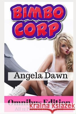Bimbo Corp Omnibus Edition: All 12 Parts of the Series Angela Dawn 9781729213957 Independently Published