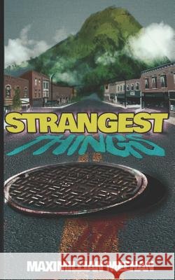 Strangest Things Maximillian Meehan 9781729217788