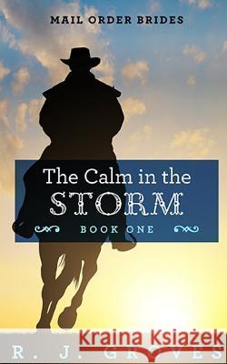 The Calm in the Storm R J Groves 9781729226216 Independently Published