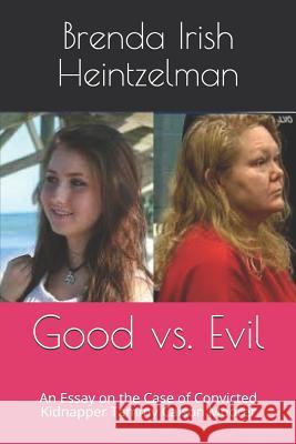 Good vs. Evil: An Essay on the Case of Convicted Kidnapper Tammy Caison Moorer Brenda Sue Iris Brenda Iris 9781729226247 Independently Published