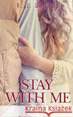 Stay With Me R J Groves 9781729232057 Independently Published