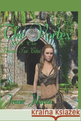 The Vortex: Book One Between Two Cities Jeanie Johnson Jeanie P. Johnson 9781729233375 Independently Published