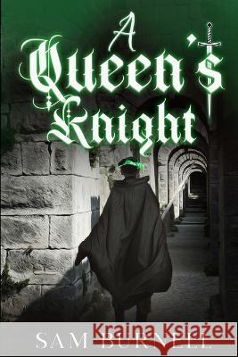 A Queen's Knight: A Medieval Historical Fiction Novel (Tudor Mystery Trials Series Book 4) Sam Burnell   9781729244937 Independently Published