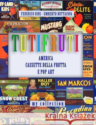 Tutifruti: America, Cassette Della Frutta E Pop Art Umberto Buttafava Federico Bini 9781729245187 Independently Published