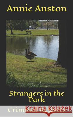 Strangers in the Park: Criminal Activity Annie Anston 9781729245651 Independently Published