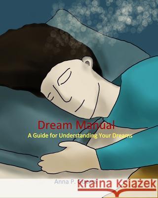 Dream Manual: A Guide to Understanding Your Dreams Anna P. Guerra 9781729246108