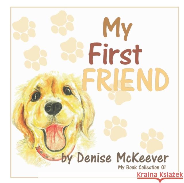 My First Friend: Your First Dog D. F. McKeever 9781729246498 Independently Published