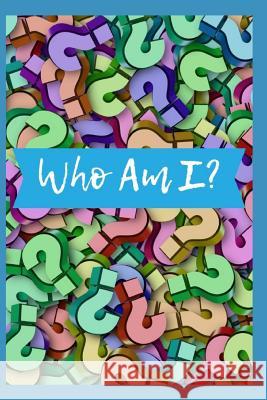 Who Am I: Guided Prompts for Exploring Your Worldview Sophia Louise 9781729251423 Independently Published