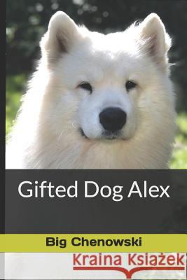 Gifted Dog Alex Big Chenowski 9781729252956 Independently Published