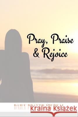 Pray, Praise and Rejoice Sara Schroeder 9781729260227