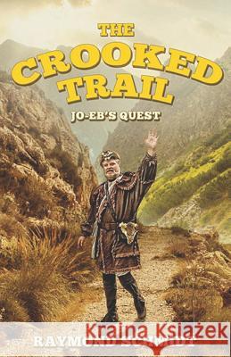 The Crooked Trail: Jo-Eb's Quest Book 3 Jon K. Schmidt Raymond G. Schmid 9781729260517 Independently Published