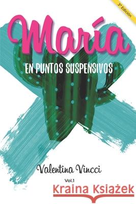 María En Puntos Suspensivos: Versión Exclusiva Vincci, Valentina 9781729261859 Independently Published