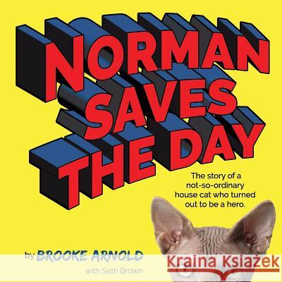 Norman Saves the Day: The Story of a Not-So-Ordinary House Cat Who Turned Out to be a Hero Brown, Seth 9781729264416 Independently Published