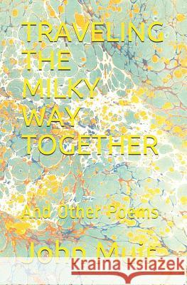 Traveling the Milky Way Together: And Other Poems D. G. Watts John Muir 9781729268155 Independently Published