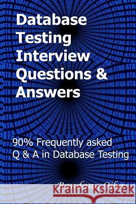 Database Testing Interview Questions & Answers Guide: 90% Frequently Asked Q & A in Database Testing Bandana Ojha 9781729271612 Independently Published