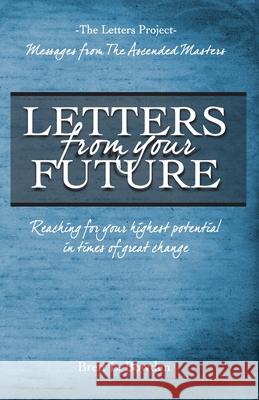 Letters From Your Future: Messages From The Ascended Masters Brett L. Bowden 9781729272541