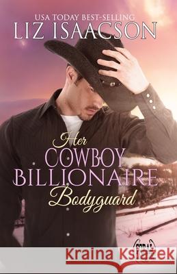 Her Cowboy Billionaire Bodyguard: A Whittaker Brothers Novel Liz Isaacson 9781729276143 Independently Published