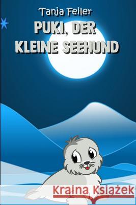 Puki, der kleine Seehund: Kurzgeschichte für Kinder Feiler F., Tanja 9781729278536