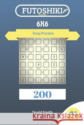 Futoshiki Puzzles - 200 Easy Puzzles 6x6 Vol.1 David Smith 9781729281260