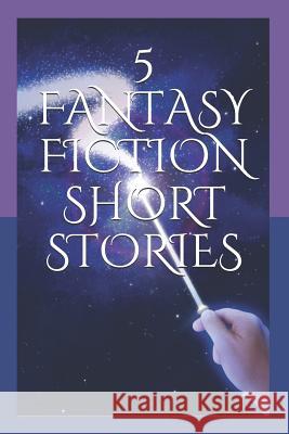 5 Fantasy Fiction Short Stories Steph Christina 9781729287880 Independently Published