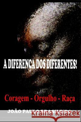 A Diferença DOS Diferentes!: Orgulho - Raça - Coragem Brasileiro, Joao Paulo 9781729290552