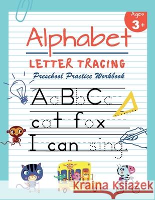 Alphabet Letter Tracing Preschool Practice Workbook: Learn to Trace Letters and Sight Words Essential Reading And Writing Book for Pre K, Kindergarten Press, Happy Kid 9781729298893 Independently Published