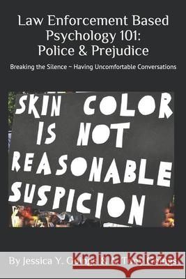 Law Enforcement Based Psychology 101: Police & Prejudice A. Tony Goings Jessica y. Goings 9781729299050 Independently Published