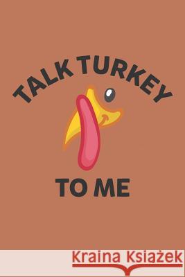 Talk Turkey to Me Elderberry's Designs 9781729300886 Independently Published