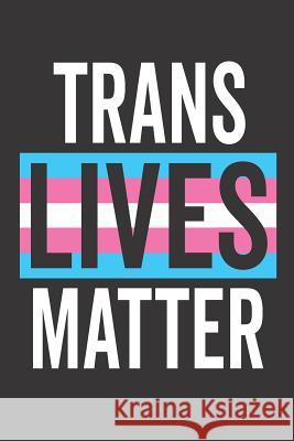 Trans Lives Matter Elderberry's Designs 9781729301517 Independently Published