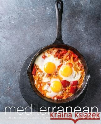 Mediterranean Food: A Mediterranean Cookbook for Mediterranean Food Lovers Booksumo Press 9781729304747 Independently Published