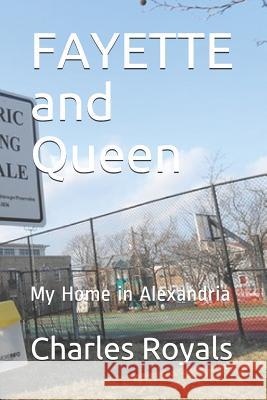 Fayette and Queen: My Home in Alexandria Charles Royals 9781729306840 Independently Published