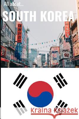 All about South Korea All about the Countries 9781729306956 Independently Published