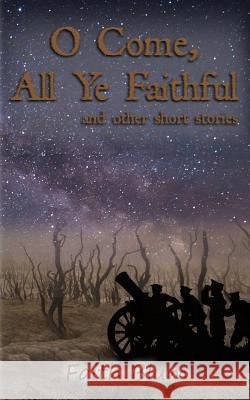 O Come All Ye Faithful: And Other Short Stories Kelsey Bryant Faith Blum 9781729312490