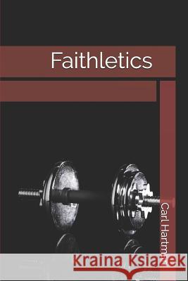 Faithletics Carl Hartman 9781729314968 Independently Published