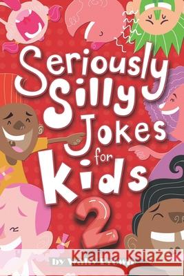 Seriously Silly Jokes for Kids: Joke Book for Boys and Girls Ages 7-12 (Volume 2) Wally Brown 9781729315248 Independently Published