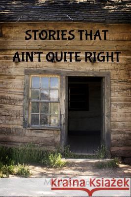 Stories That Ain't Quite Right Mark Kemp 9781729315606 Independently Published