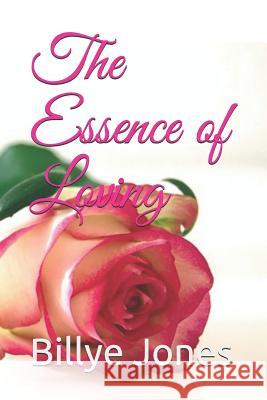 The Essence of Loving Billye Jones 9781729317648 Independently Published