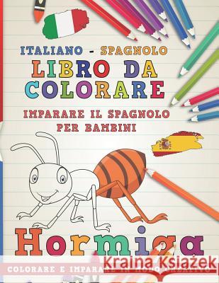 Libro Da Colorare Italiano - Spagnolo. Imparare Il Spagnolo Per Bambini. Colorare E Imparare in Modo Creativo Nerdmediait 9781729321553 Independently Published