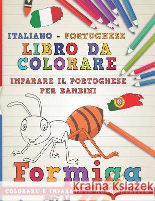 Libro Da Colorare Italiano - Portoghese. Imparare Il Portoghese Per Bambini. Colorare E Imparare in Modo Creativo Nerdmediait 9781729322154 Independently Published