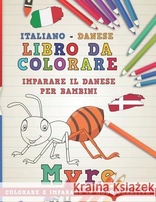 Libro Da Colorare Italiano - Danese. Imparare Il Danese Per Bambini. Colorare E Imparare in Modo Creativo Nerdmediait 9781729322369 Independently Published