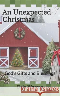 An Unexpected Christmas: God's Gifts and Blessings Dale Warren 9781729331330