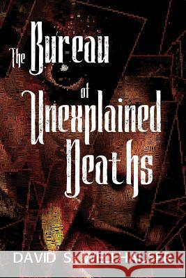 The Bureau of Unexplained Deaths David S. Wellhauser 9781729338445 Independently Published