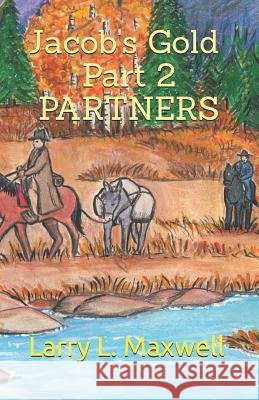 JACOB'S GOLD Part 2 PARTNERS Maxwell, Frankie a. 9781729339909 Independently Published