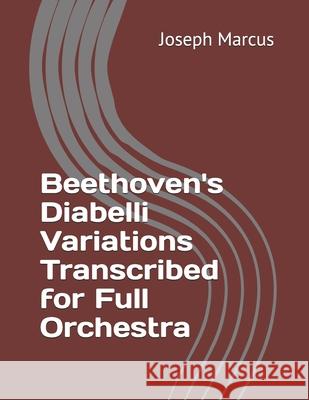 Beethoven's Diabelli Variations Transcribed for Full Orchestra Joseph Marcus 9781729341353 Independently Published